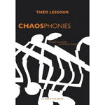 CHAOSPHONIES. DU JAZZ A LA NOISE, LE SACRE DU CHAOS, Lessour Théo