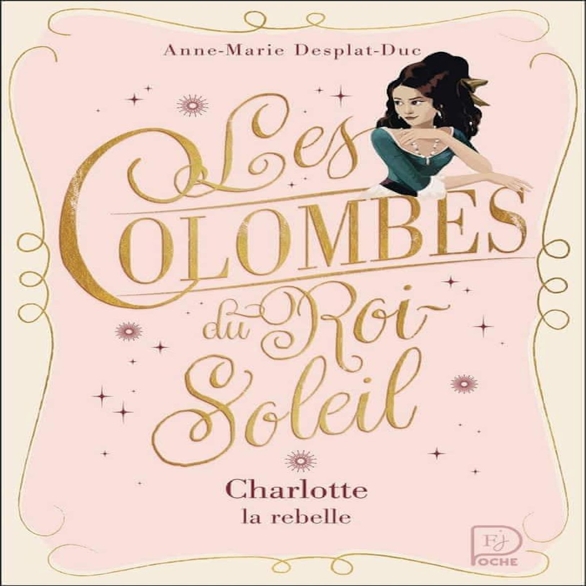 LES COLOMBES DU ROI-SOLEIL TOME 3 : CHARLOTTE LA REBELLE, Desplat-Duc Anne-Marie