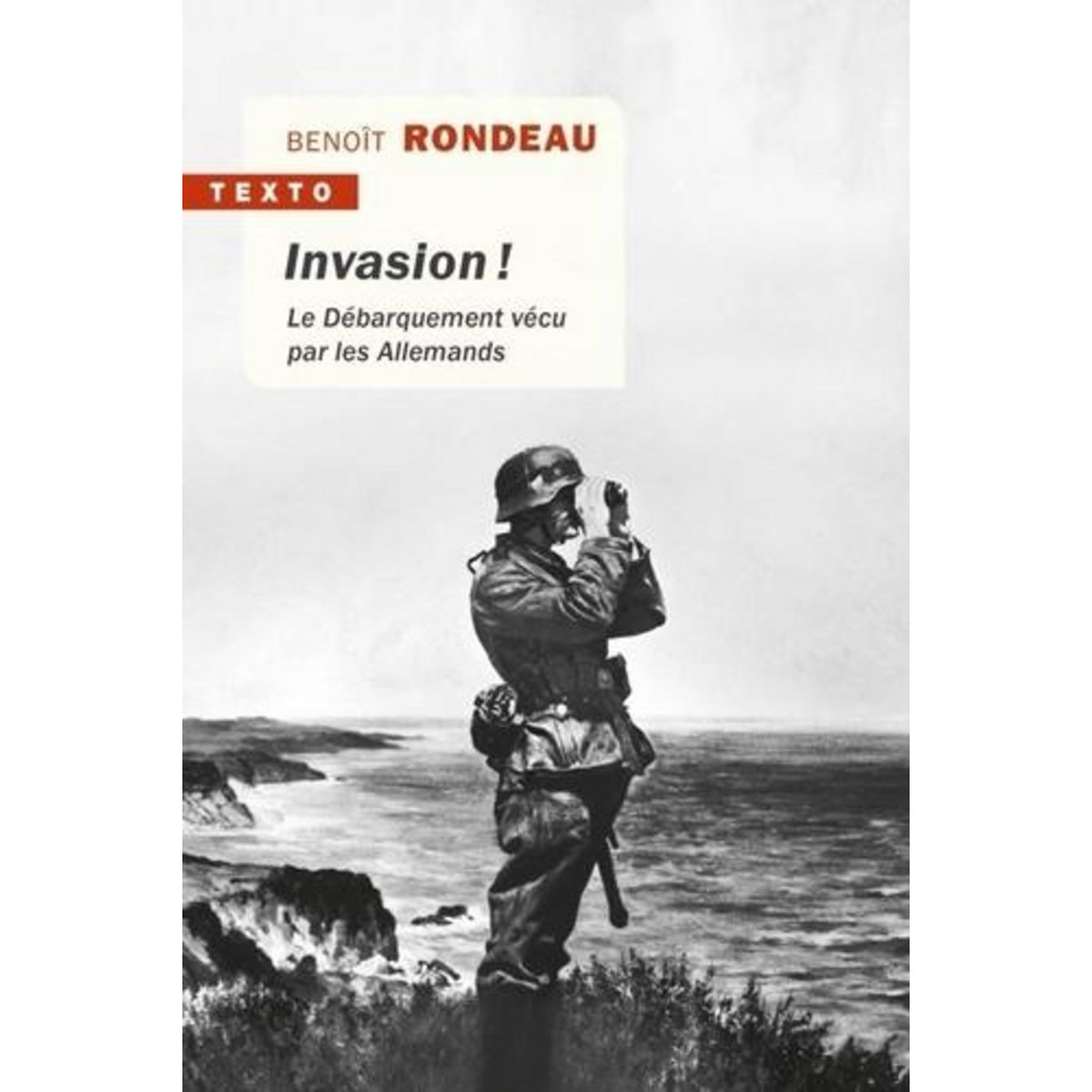 INVASION ! LE DEBARQUEMENT VECU PAR LES ALLEMANDS, Rondeau Benoît