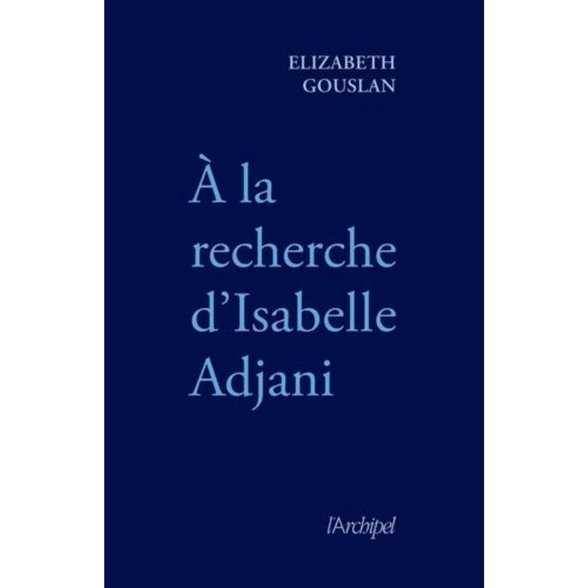 A LA RECHERCHE D'ISABELLE ADJANI, Gouslan Elizabeth