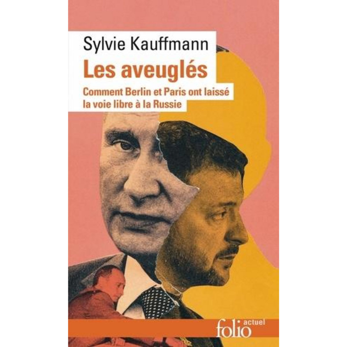 LES AVEUGLES. COMMENT BERLIN ET PARIS ONT LAISSE LA VOIE LIBRE A LA RUSSIE, Kauffmann Sylvie