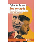 LES AVEUGLES. COMMENT BERLIN ET PARIS ONT LAISSE LA VOIE LIBRE A LA RUSSIE, Kauffmann Sylvie