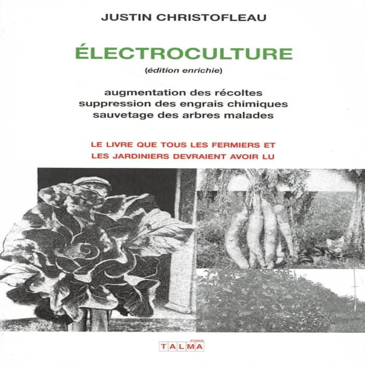 ELECTROCULTURE. AUGMENTATION DES RECOLTES ET SAUVETAGE DES ARBRES MALADES PAR L'ELECTROCULTURE, SUPPRESSION DES NITRATES ET AUTRES ENGRAIS CHIMIQUES DEVENUS INUTILES PAR L'ELECTROMAGNETIQUE TERRO-CELESTE, EDITION REVUE ET AUGMENTEE, Christofleau Justin