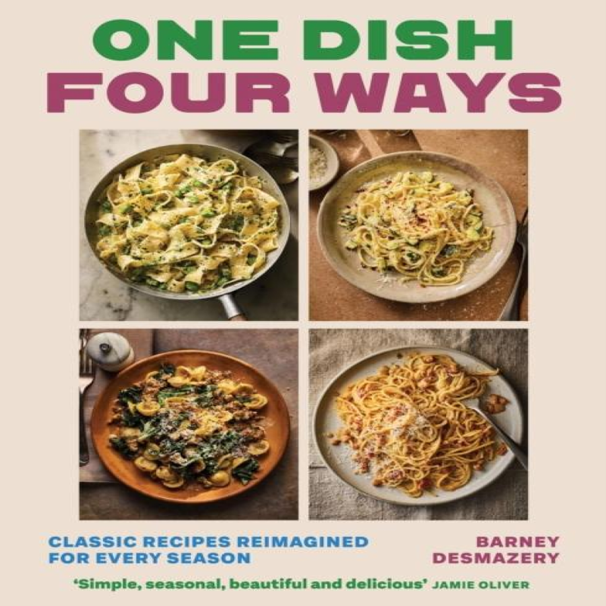 LIVRES One Dish Four Ways: Classic Recipes Reimagined For Every Season