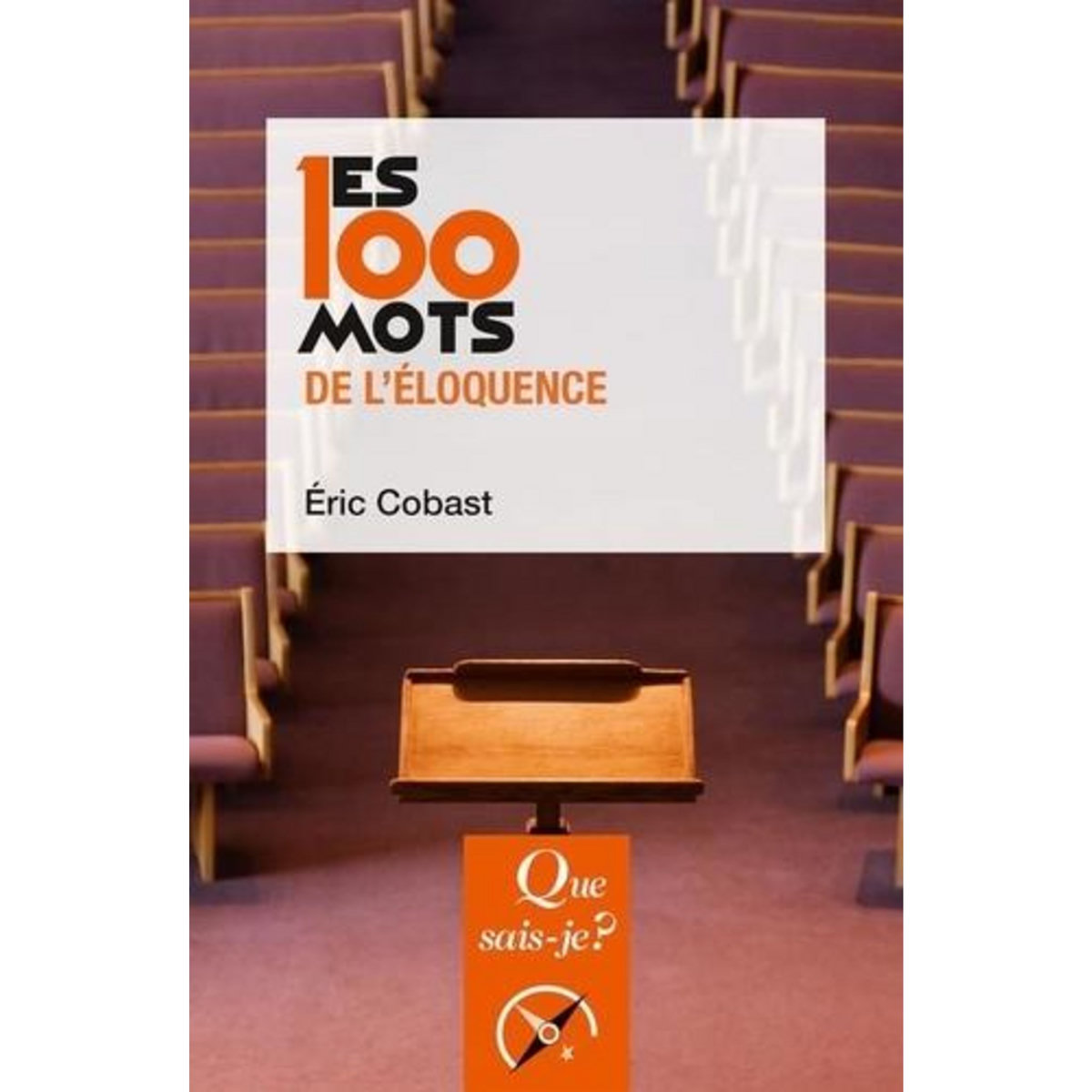 LES 100 MOTS DE L'ELOQUENCE. 2E EDITION, Cobast Eric