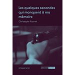 LES QUELQUES SECONDES QUI MANQUENT A MA MEMOIRE, Fourvel Christophe