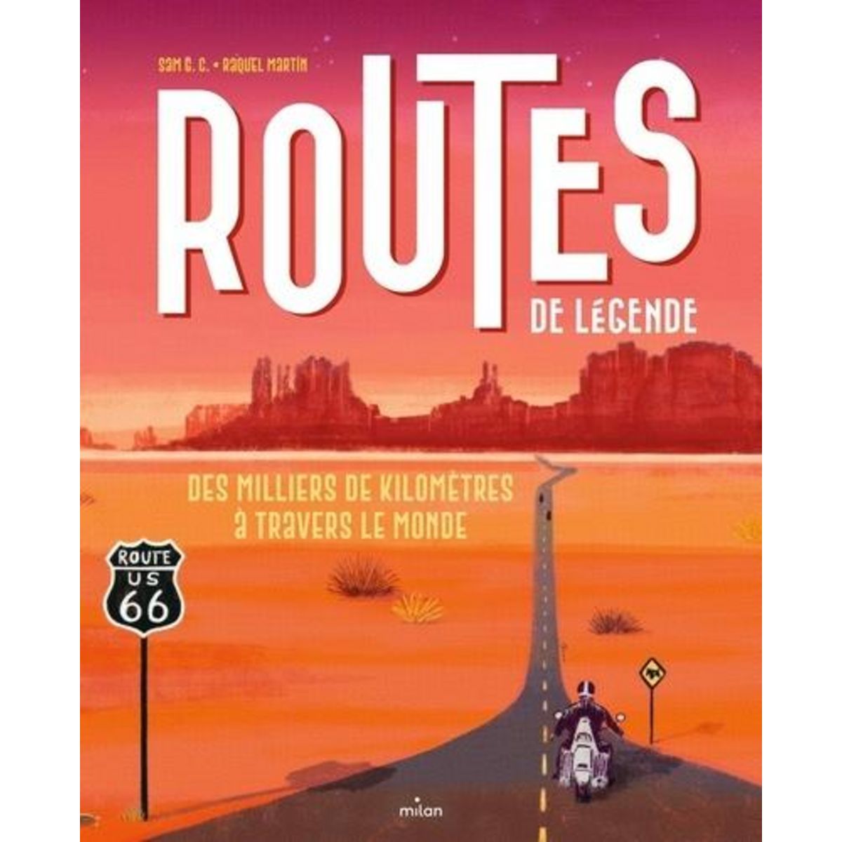 ROUTES DE LEGENDE. DES MILLIERS DE KILOMETRES A TRAVERS LE MONDE, G.C. Sam