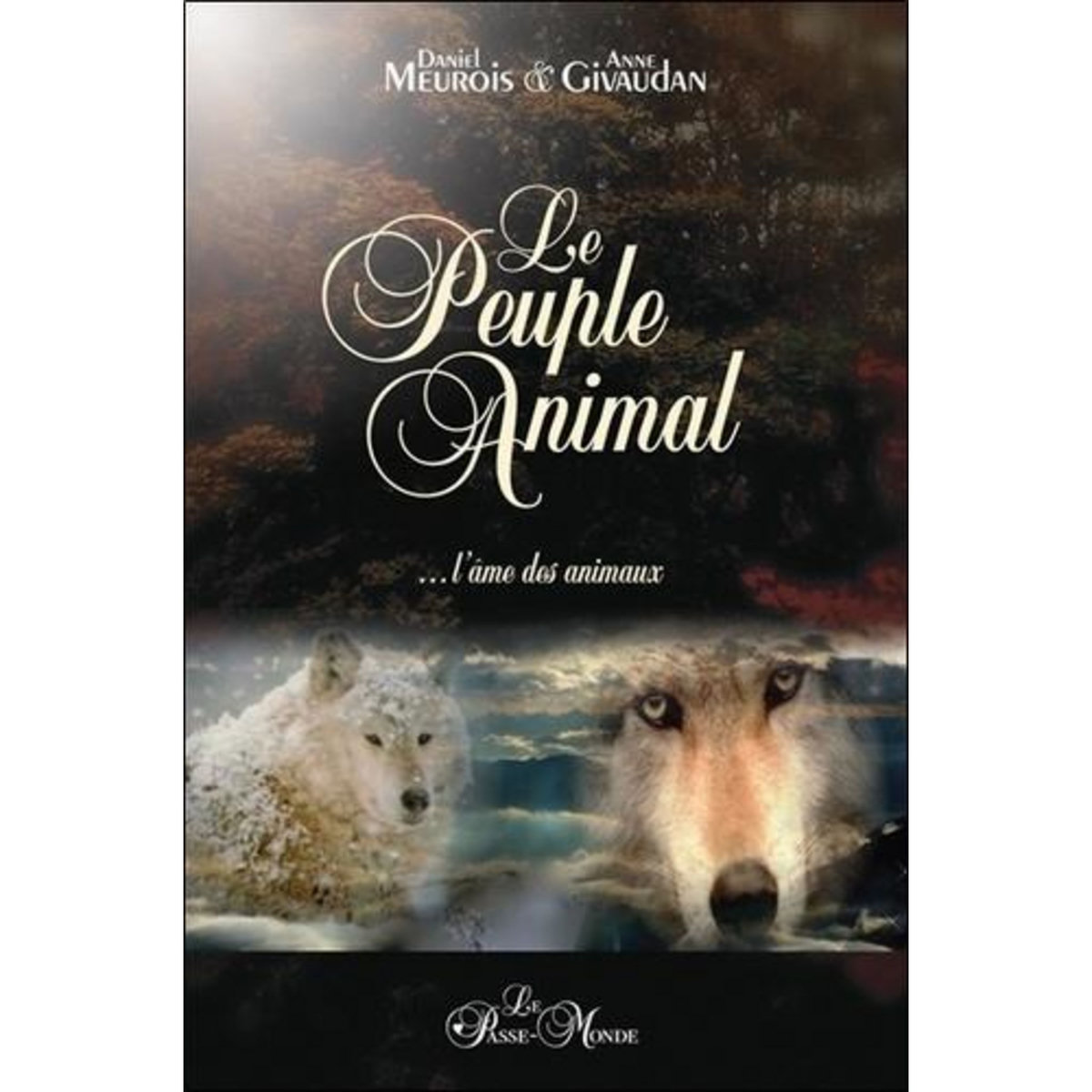 LE PEUPLE ANIMAL. L'AME DES ANIMAUX, Meurois Daniel