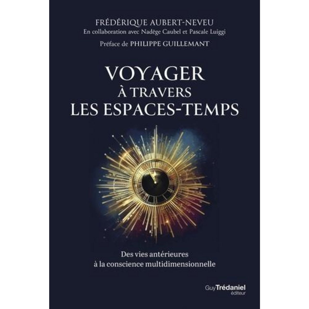 VOYAGER A TRAVERS LES ESPACES-TEMPS. DES VIES ANTERIEURES A LA CONSCIENCE MULTIDIMENSIONNELLE, Aubert-Neveu Frédérique