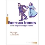 GUERRE AUX HOMMES. SUIVI DE QUELQUES VILAINS TYPES D'HOMMES, Audouard Olympe