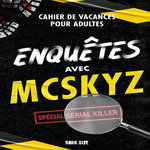 ENQUETES AVEC MCSKYZ. SPECIAL SERIAL KILLER, McSkyz