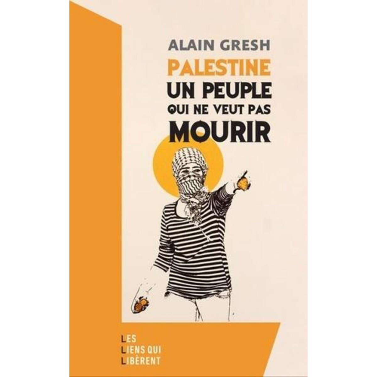 PALESTINE. UN PEUPLE QUI NE VEUT PAS MOURIR, Gresh Alain