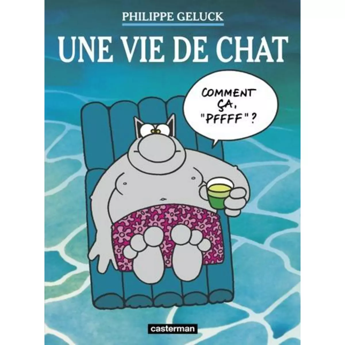  LE CHAT TOME 15 : UNE VIE DE CHAT, Geluck Philippe
