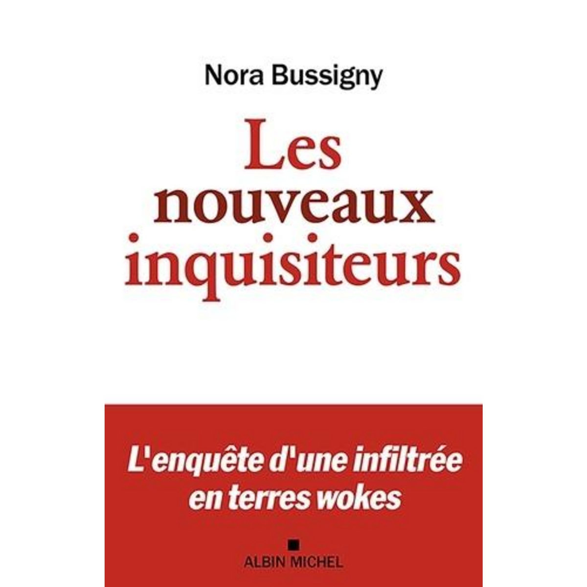 LES NOUVEAUX INQUISITEURS. L'ENQUETE D'UNE INFILTREE EN TERRES WOKES, Bussigny Nora
