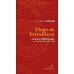 ELOGE DE LA TRAHISON. LETTRES ENFLAMMEES SUR LE DEVENIR D'ISRAEL, Haddad Gérard