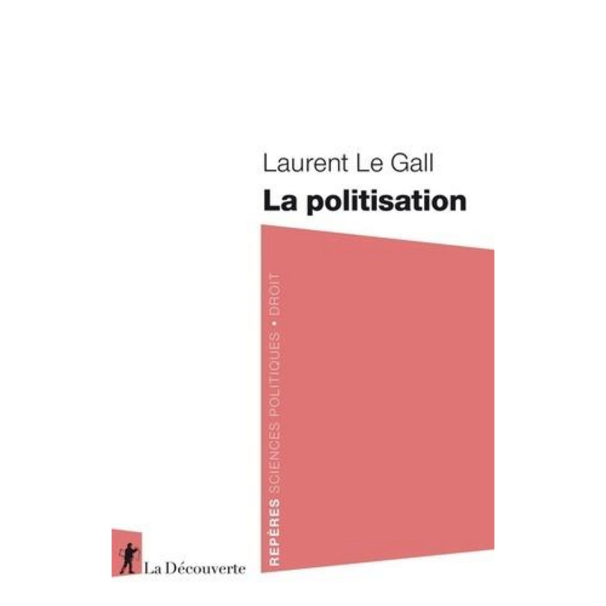 LA POLITISATION, Le Gall Laurent