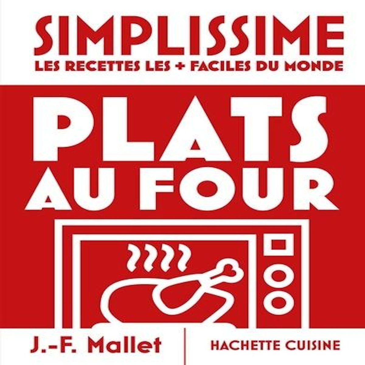 PLATS AU FOUR. LES RECETTES LES + FACILES DU MONDE, Mallet Jean-François