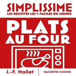 PLATS AU FOUR. LES RECETTES LES + FACILES DU MONDE, Mallet Jean-François