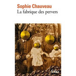 LA FABRIQUE DES PERVERS, Chauveau Sophie