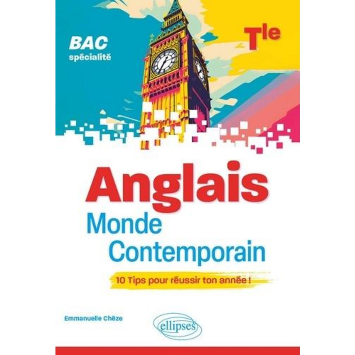 ANGLAIS MONDE CONTEMPORAIN TLE SPECIALITE BAC. 10 TIPS POUR REUSSIR TON ANNEE !, Cheze Emmanuelle