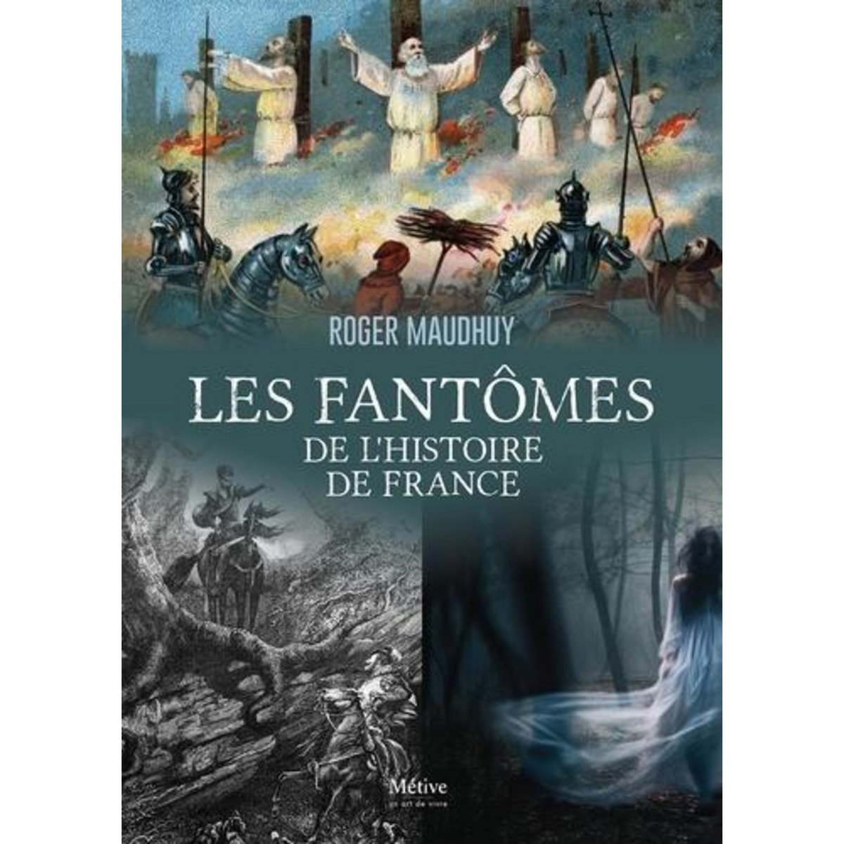LES FANTOMES DE L'HSITOIRE DE FRANCE. DES GAULOIS A NOS JOURS, Maudhuy Roger