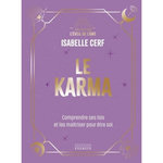 LE KARMA. COMPRENDRE SES LOIS ET LES MAITRISER POUR ETRE SOI, Cerf Isabelle