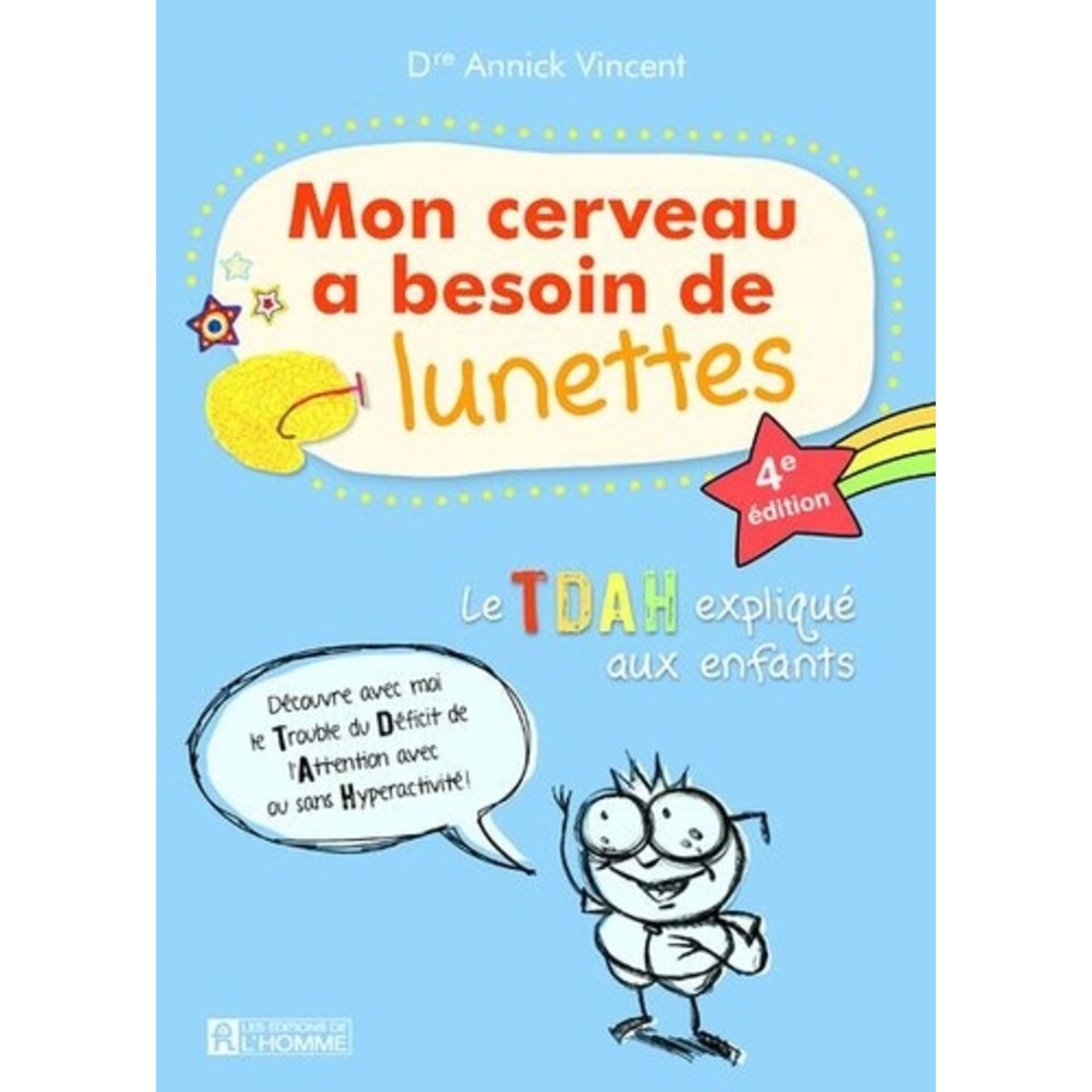  MON CERVEAU A BESOIN DE LUNETTES. LE TDAH EXPLIQUE AUX ENFANTS, 4E EDITION, Vincent Annick