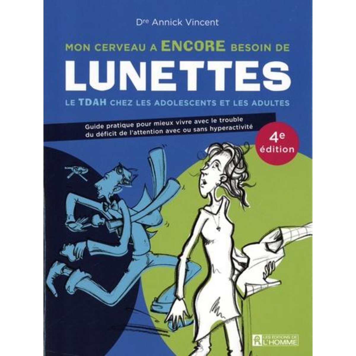 MON CERVEAU A ENCORE BESOIN DE LUNETTES. LE TDAH CHEZ LES ADOLESCENTS ET LES ADULTES, 4E EDITION, Vincent Annick