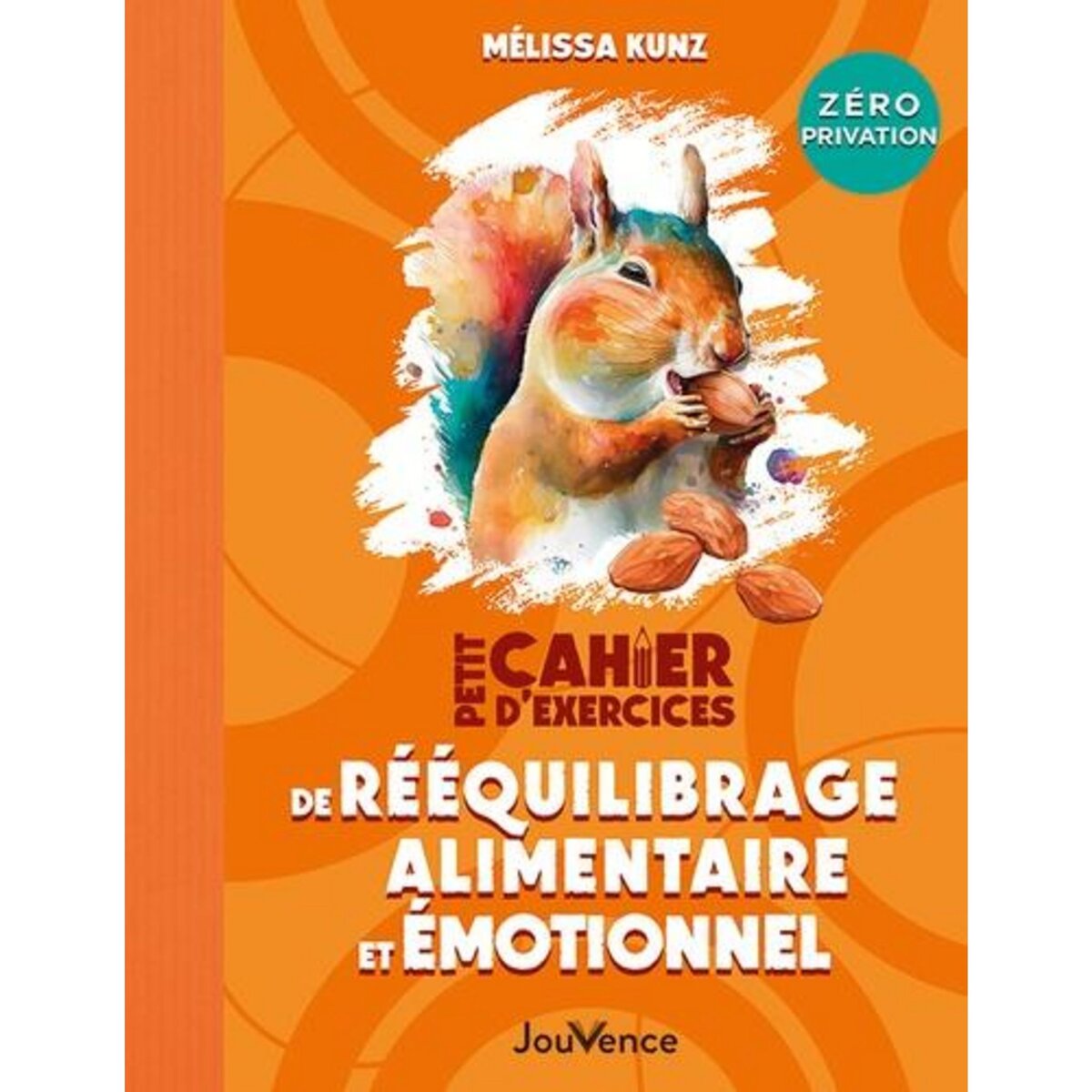 PETIT CAHIER D'EXERCICES DE REEQUILIBRAGE ALIMENTAIRE ET EMOTIONNEL, Kunz Melissa