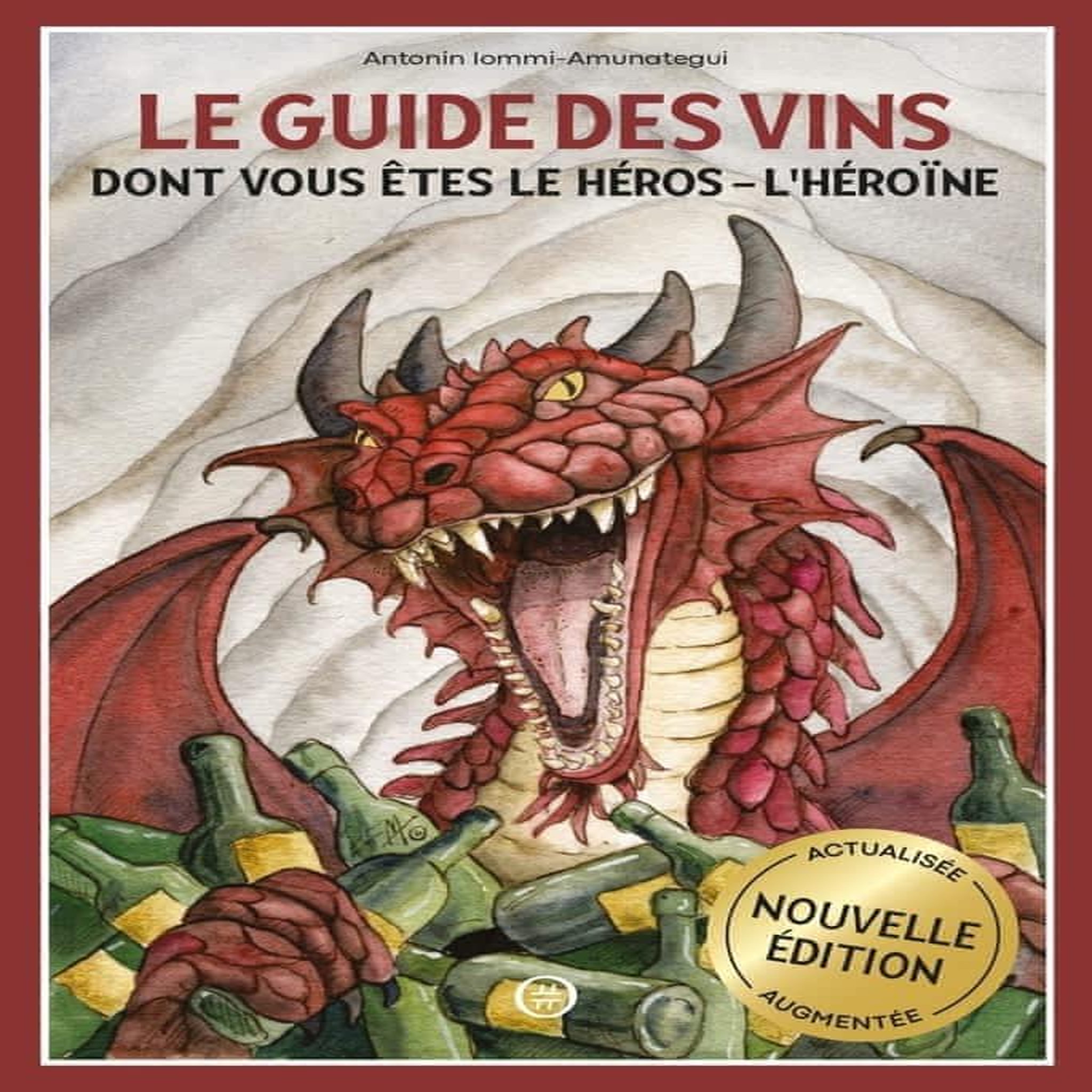 LE GUIDE DES VINS DONT VOUS ETES LE HEROS - L'HEROINE. EDITION ACTUALISEE, Iommi-Amunategui Antonin