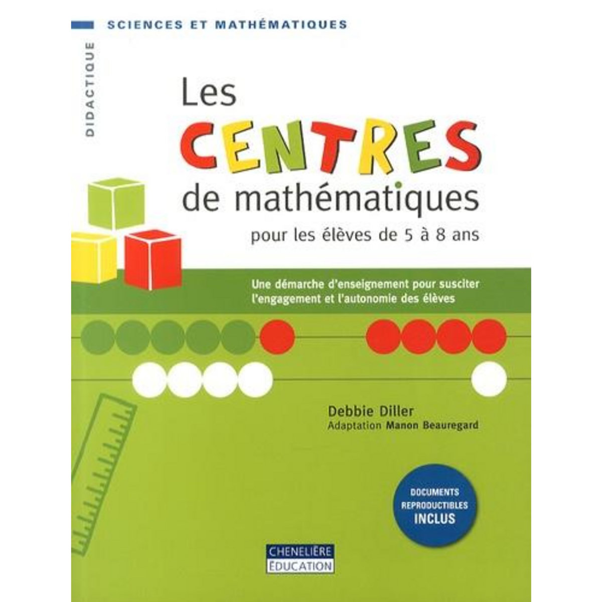 LES CENTRES DE MATHEMATIQUES POUR LES ELEVES DE 5 A 8 ANS. UNE DEMARCHE D'ENSEIGNEMENT POUR SUSCITER L'ENGAGEMENT ET L'AUTONOMIE DES ELEVES, Diller Debbie