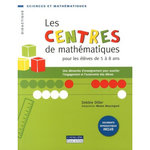 LES CENTRES DE MATHEMATIQUES POUR LES ELEVES DE 5 A 8 ANS. UNE DEMARCHE D'ENSEIGNEMENT POUR SUSCITER L'ENGAGEMENT ET L'AUTONOMIE DES ELEVES, Diller Debbie