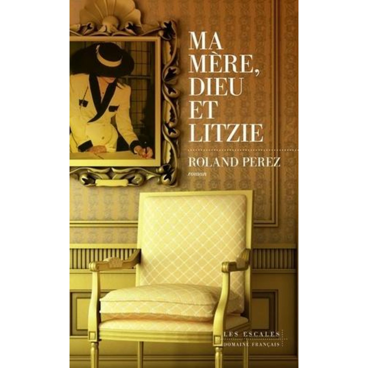 MA MERE, DIEU ET LITZIE, Pérez Roland