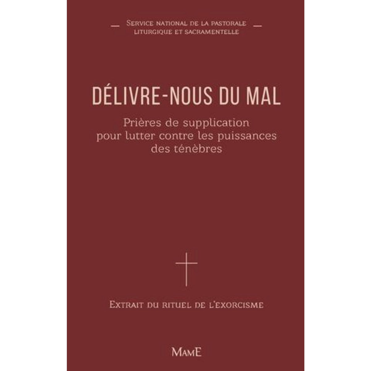 DELIVRE-NOUS DU MAL. PRIERES DE SUPPLICATION POUR LUTTER CONTRE LES PUISSANCES DES TENEBRES, SNPLS