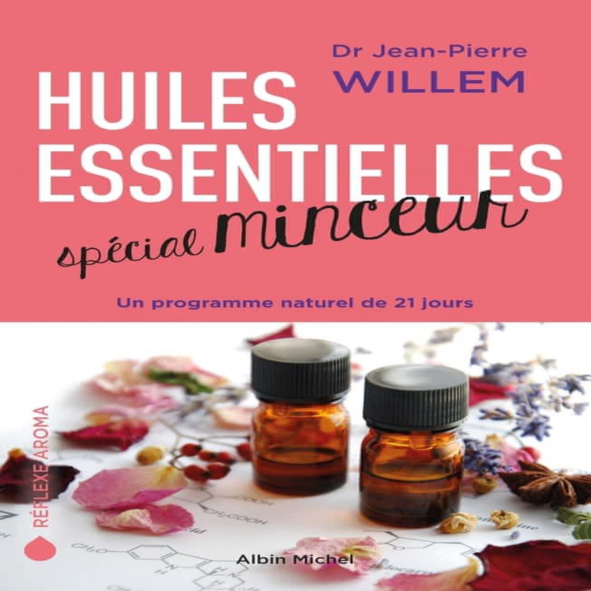 HUILES ESSENTIELLES SPECIAL MINCEUR. UN PROGRAMME NATUREL DE 21 JOURS, Willem Jean-Pierre