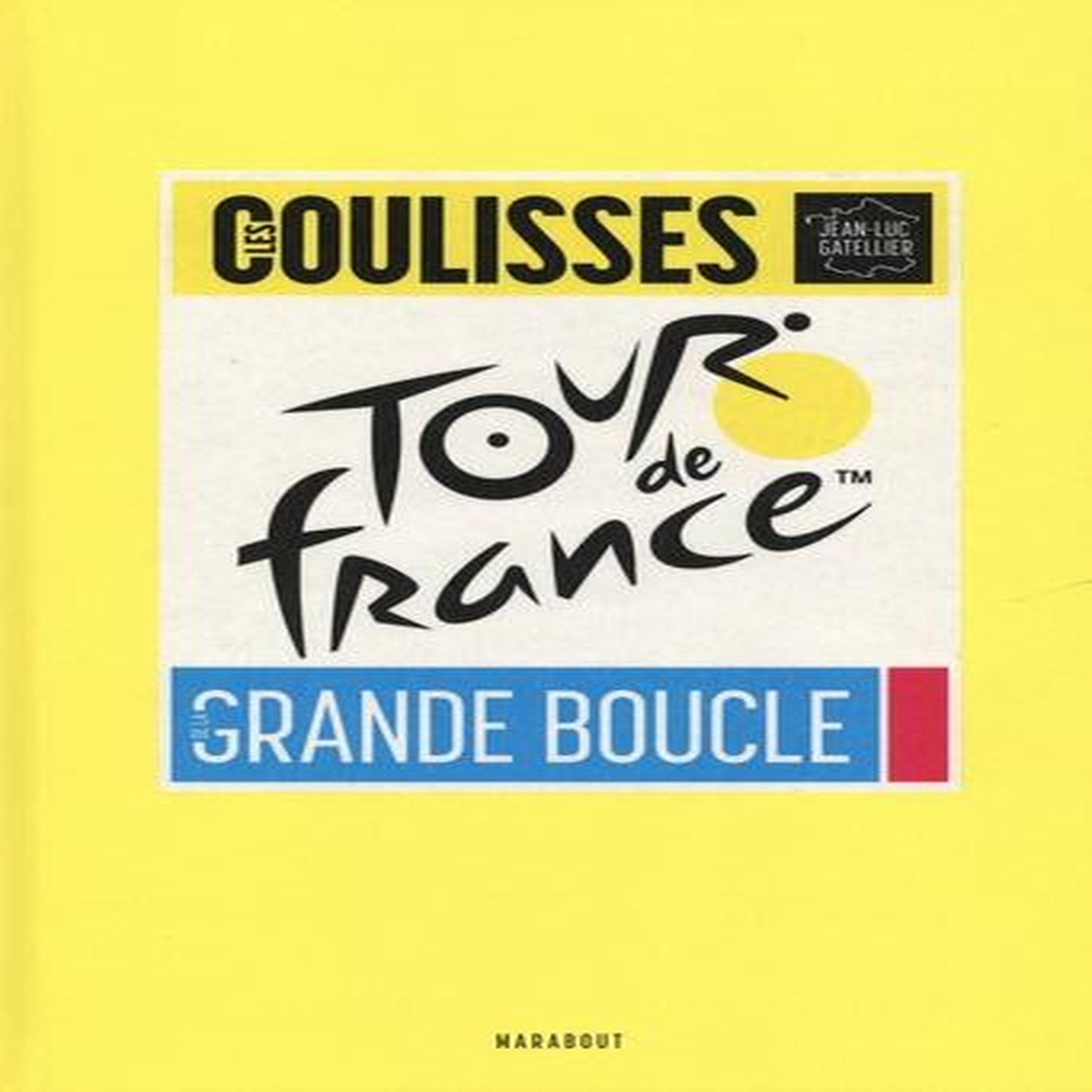 LES COULISSES DE LA GRANDE BOUCLE. TOUR DE FRANCE, Gatellier Jean-Luc