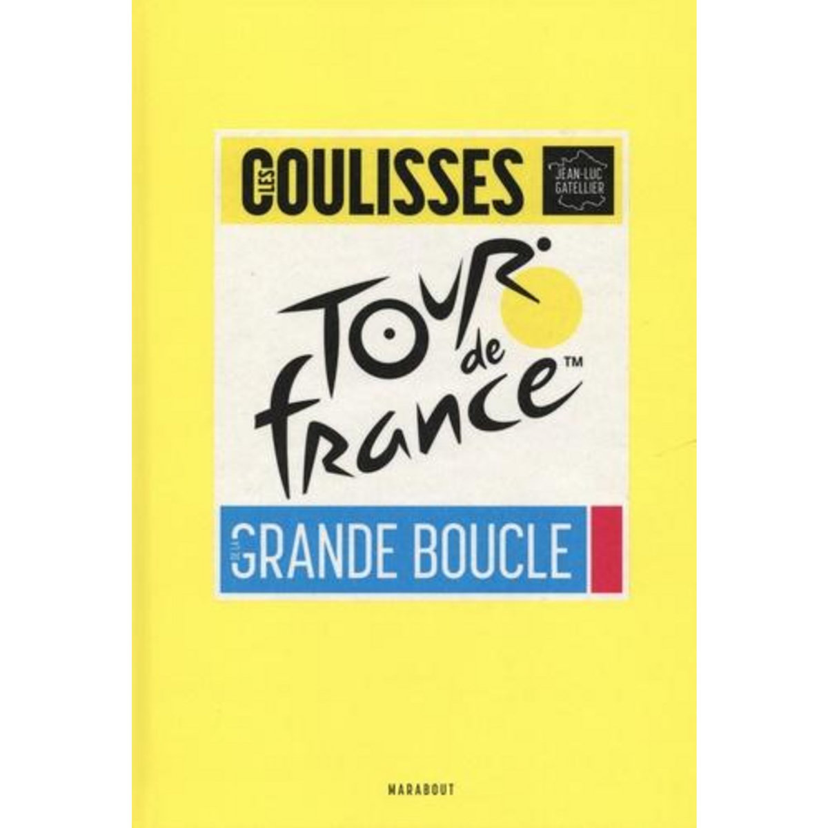 LES COULISSES DE LA GRANDE BOUCLE. TOUR DE FRANCE, Gatellier Jean-Luc