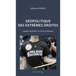 GEOPOLITIQUE DES EXTREMES DROITES. LOGIQUES IDENTITAIRES ET MONDE MULTIPOLAIRE, EDITION REVUE ET AUGMENTEE, François Stéphane