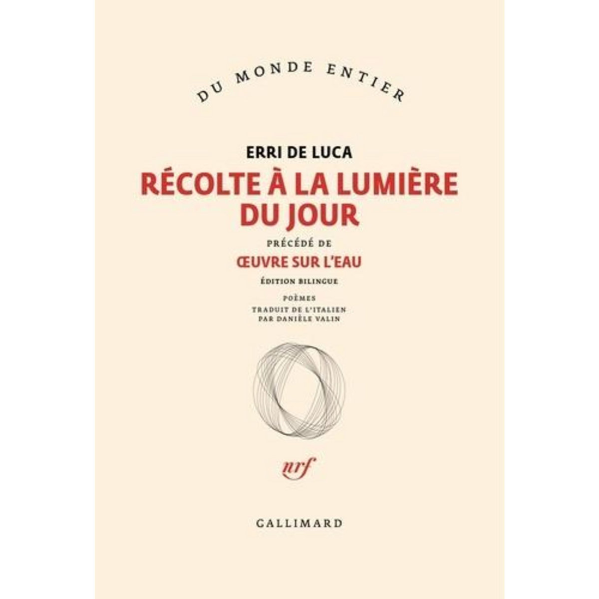 RECOLTE A LA LUMIERE DU JOUR. PRECEDE DE OEUVRE SUR L'EAU, EDITION BILINGUE FRANCAIS-ITALIEN, De Luca Erri