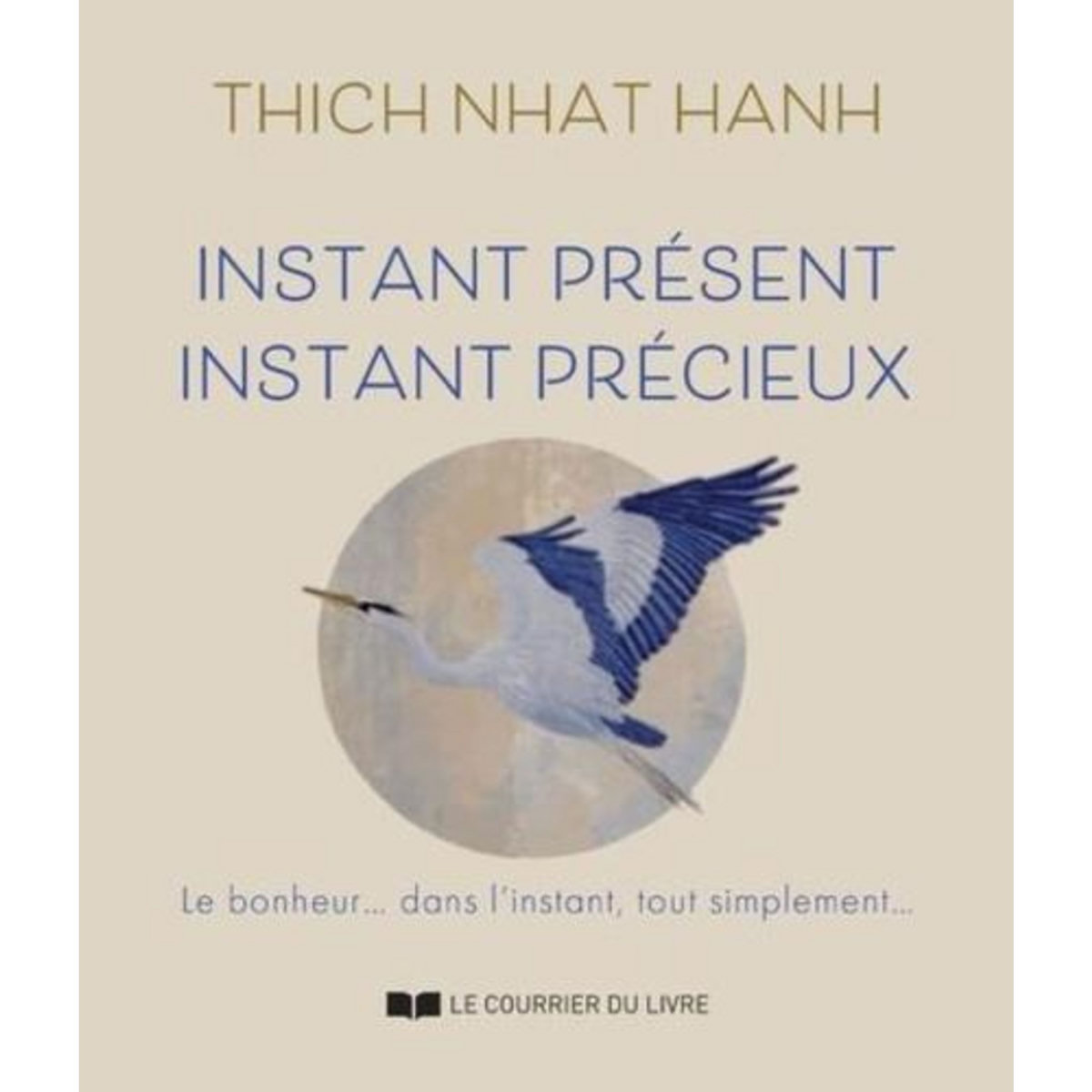 INSTANT PRESENT INSTANT PRECIEUX, Nhat Hanh Thich