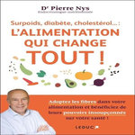 SURPOIDS, DIABETE, CHOLESTEROL... : L'ALIMENTATION QUI CHANGE TOUT ! ADOPTEZ LES FIBRES DANS VOTRE ALIMENTATION ET BENEFICIEZ DE LEURS POUVOIRS INSOUPCONNES SUR VOTRE SANTE !, Nys Pierre