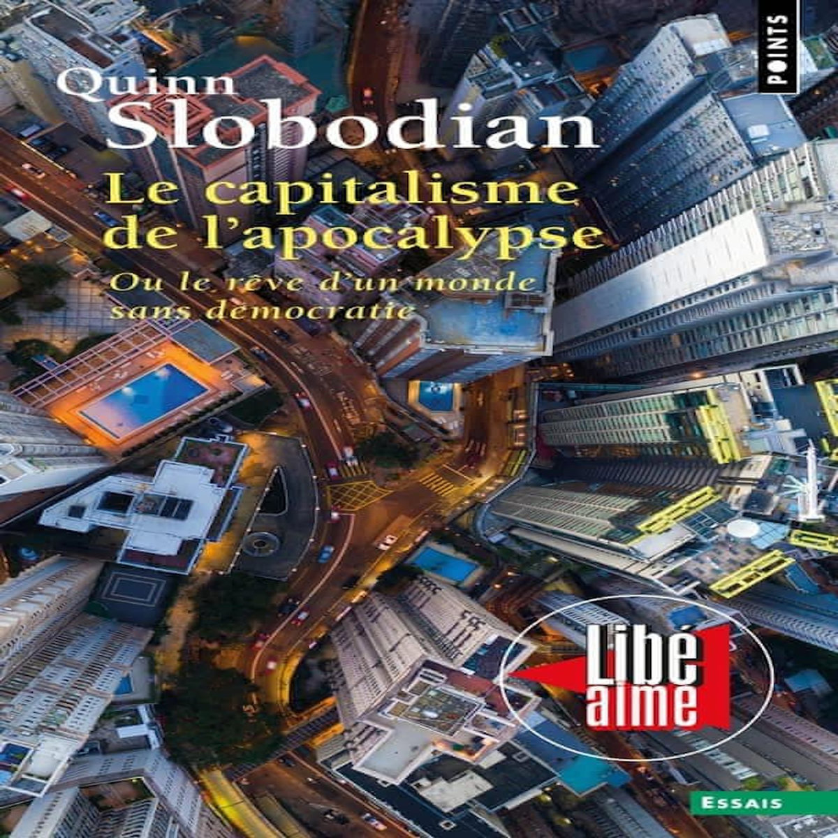 LE CAPITALISME DE L'APOCALYPSE. OU LE REVE D'UN MONDE SANS DEMOCRATIE, Slobodian Quinn