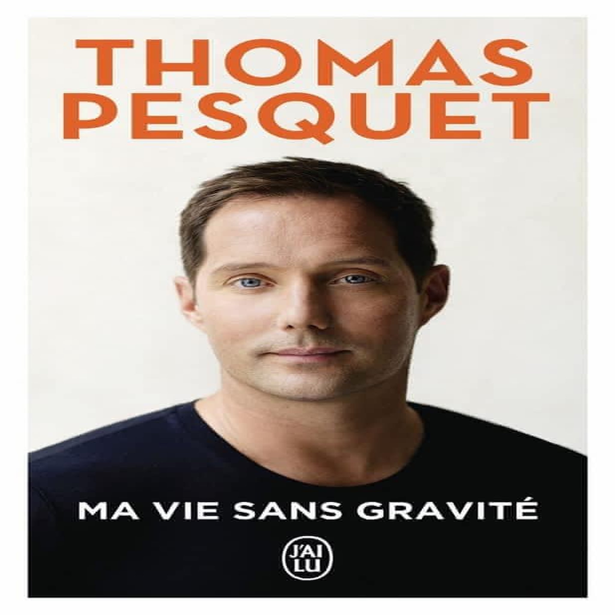 MA VIE SANS GRAVITE, Pesquet Thomas