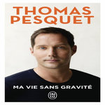 MA VIE SANS GRAVITE, Pesquet Thomas