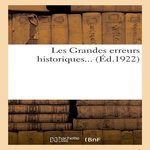 LES GRANDES ERREURS HISTORIQUES..., -