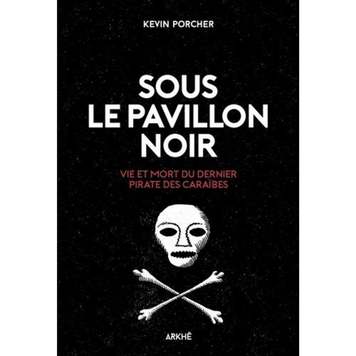 SOUS LE PAVILLON NOIR, Porcher Kevin