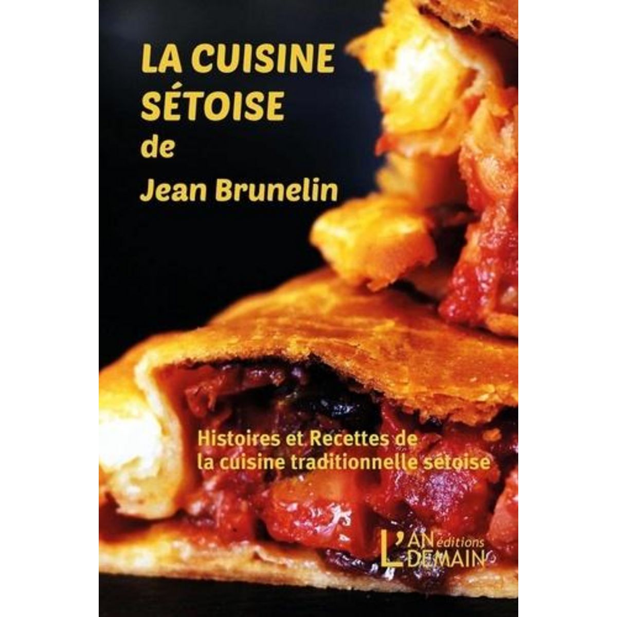 LA CUISINE SETOISE DE JEAN BRUNELIN. RECETTES ET HISTOIRES DE LA CUISINE TRADITIONNELLE SETOISE, Brunelin Jean