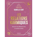LES RELATIONS KARMIQUES. DECOUVRIR LES DIFFERENTS LIENS ET CONTRATS D'AMES, Cerf Isabelle