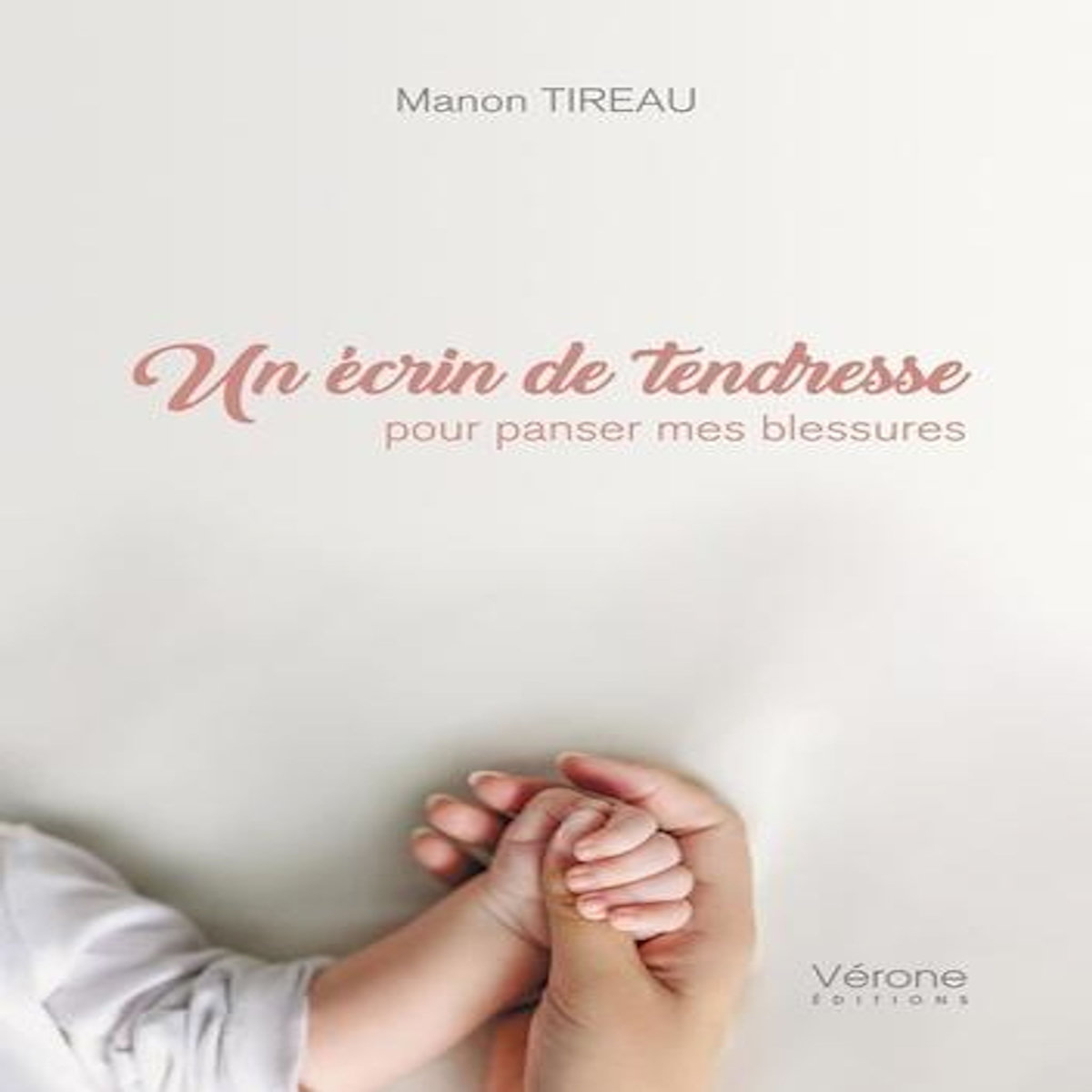 UN ECRIN DE TENDRESSE POUR PANSER MES BLESSURES, Tireau Manon