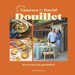 EN CUISINE AVEC VANESSA ET DAVID DOUILLET. 80 RECETTES DU QUOTIDIEN, Douillet Vanessa